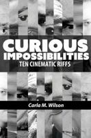 Curious Impossibilities: Ten Cinematic Riffs 0999262203 Book Cover
