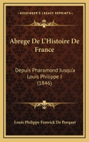 Abrege De L'Histoire De France: Depuis Pharamond Jusqu'a Louis Philippe I (1846) 1167604636 Book Cover