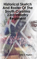 Historical Sketch And Roster Of The South Carolina 23rd Infantry Regiment 035907443X Book Cover