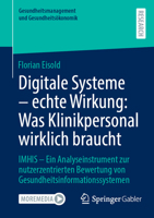 Digitale Systeme -echte Wirkung: Was Klinikpersonal wirklich braucht: IMHIS – Ein Analyseinstrument zur nutzerzentrierten Bewertung von ... und Gesundheitsökonomik) (German Edition) 3658491892 Book Cover