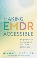 Making EMDR Accessible: Adaptations for Neurodiversity, Physical Disabilities and Other Differences 1399828886 Book Cover