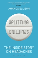 Splitting: The Inside Story on Headaches - Why We Get Them, What They Tell Us, and What We Can Do 1472971418 Book Cover