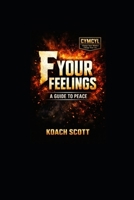F- Your Feelings: A Guide To Peace B0GV67QXGD Book Cover