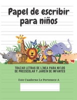 Papel de Escribir para Ni�os : 100 P�ginas de Pr�ctica de Escritura para ni�os de 3 a 6 A�os 1661552765 Book Cover