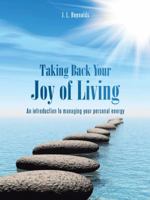 Taking Back Your Joy of Living: An Introduction to Managing Your Personal Energy 1452522200 Book Cover