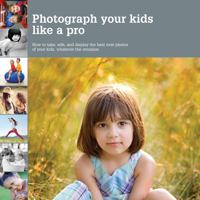 Photograph Your Kids Like a Pro 1770851151 Book Cover