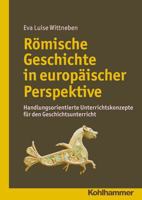 Romische Geschichte in Europaischer Perspektive: Handlungsorientierte Unterrichtskonzepte Fur Den Geschichtsunterricht 317025894X Book Cover