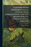 Contributions Experimentales A L'Etude De La Chromatopsie Chez Les Batraciens, Les Crustaces Et Les Insectes (1881) 1141594773 Book Cover
