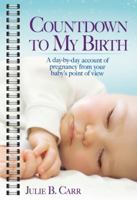 Countdown to My Birth: A day by day account from your baby's point of view 1476769060 Book Cover