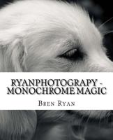 RyanPhotograpy - Monochrome Magic 1537707175 Book Cover