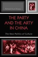 The Party and the Arty in China: The New Politics of Culture (State and Society in East Asia) 0742527190 Book Cover