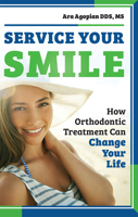 Service Your Smile: How Orthodontic Treatment Can Change Your Life 1599329913 Book Cover