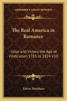 The Real America in Romance "Valor and Victory; the Age of Vindication 1783-1824" Volume X 1417944935 Book Cover