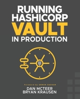 Running HashiCorp Vault in Production B08LNQML27 Book Cover