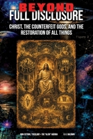 Beyond Full Disclosure: Christ, the Counterfeit Gods, and the Restoration of All Things B0H6VH6XNG Book Cover