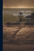 Sin and Redemption; or, The Spirit and Principle of the Cross of Christ 1022089854 Book Cover