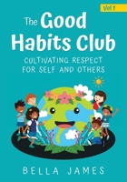 The Good Habits Club: Cultivating Respect for Self and Others B0BW2Y4F1N Book Cover