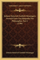 Johann Heinrich Gottlieb Heusingers Versuch Einer Encyklopadie Der Philosophie, Part 1 (1796) 1166202801 Book Cover