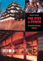 The Eyes of Power: Art and Early Tokugawa Authority 0824821785 Book Cover