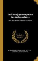 Trait Du Juge Competent Des Ambassadeurs: Tant Pour Le Civil, Que Pour Le Criminel 0274576317 Book Cover
