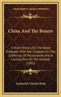 China and the Boxers: a Short History on the Boxer Outbreak, With Two Chapters on the Sufferings of Missionaries and a Closing One on the Outlook 1015328032 Book Cover