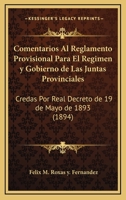 Comentarios Al Reglamento Provisional Para El Regimen y Gobierno de Las Juntas Provinciales: Credas Por Real Decreto de 19 de Mayo de 1893 (1894) 1161037233 Book Cover