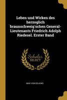 Leben Und Wirken Des Herzoglich Braunschweig'schen General-Lieutenants Friedrich Adolph Riedesel. Erster Band 0270778276 Book Cover