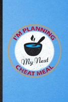 I'm Planning My Next Cheat Meal: Lined Notebook For Weight Loss Diet. Funny Ruled Journal For Nutritionist Physical Fitness. Unique Student Teacher Blank Composition/ Planner Great For Home School Off 170640025X Book Cover