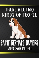 There Are Two Kinds Of People Saint Bernard Owners And Sad People Notebook Journal: 110 Blank Lined Papers - 6x9 Personalized Customized Saint Bernard Notebook Journal Gift For Saint Bernard Puppy Own 1712080210 Book Cover