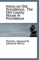 Notes on Old Providence. The Old County House in Providence 1110950268 Book Cover