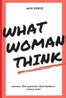 What woman think: Answers to all question B0858TGQNW Book Cover