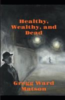 Healthy, Wealthy, and Dead 1499901895 Book Cover