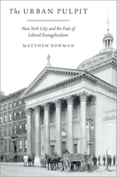 Urban Pulpit: New York City and the Fate of Liberal Evangelicalism 0199977607 Book Cover