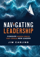 Navigating Leadership: Conquer Hidden Forces That Capsize New Leaders B0G5GWD837 Book Cover