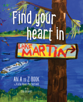 Find Your Heart in Lake Martin: An ABC Book 1631774352 Book Cover