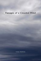 Passages of a Clouded Mind 1453599908 Book Cover