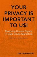 Your Privacy Is Important to Us! – Restoring Human Dignity in Data-Driven Marketing 8742000424 Book Cover