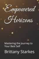 Empowered Horizons: Mastering the Journey to Your Best Self (True To Myself Beautiful Soul) B0DZGXXH5Q Book Cover