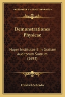 Demonstrationes Physicae: Nuper Institutae E In Gratiam Auditorum Suorum (1693) 1166012735 Book Cover