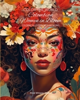 Color The World - Colombian Women in Bloom: Coloring Illustrations & Artworks B0C6BX4XR8 Book Cover