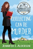 Collecting Can Be Murder: A Cozy Murder Mystery with a Female Amateur Sleuth 908316974X Book Cover