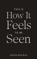 This Is How It Feels To Be Seen 1965820034 Book Cover