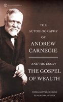 The Autobiography of Andrew Carnegie and the Gospel of Wealth 0451530381 Book Cover