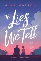 The Lies We Tell: Small Town Forbidden Romance 1941059465 Book Cover