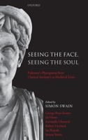 Seeing the Face, Seeing the Soul: Polemon's Physiognomy from Classical Antiquity to Medieval Islam 0199291535 Book Cover