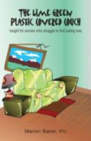 The Lime Green Plastic Covered Couch - Insight for Women Who Struggle to Find Lasting Love 1460231961 Book Cover