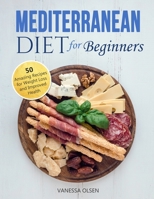 Mediterranean Diet for Beginners: 50 Amazing Recipes for Weight Loss and Improved Health B0892659PW Book Cover