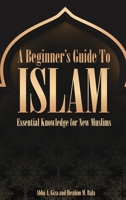 A Beginner's Guide to Islam Essential Knowledge for New Muslims B0GXXJLWH9 Book Cover