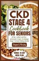 CKD Stage 4 Cookbook for Seniors: 60 Low-sodium and Low-potassium Recipes to Manage Stage 4 Chronic Kidney Disease B0CR2YDKC6 Book Cover