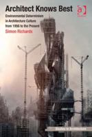 Architect Knows Best: Environmental Determinism in Architecture Culture from 1956 to the Present 1409439224 Book Cover